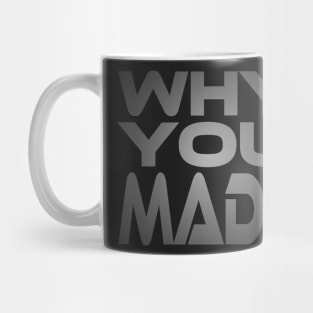 Why You Mad? Idium Series Mug